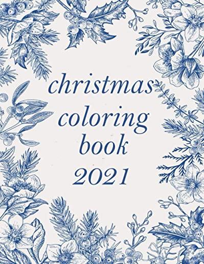 christmas coloring book 2021: 100 pages - A Christmas Coloring Book for Adults with Santas, Reindeer, Ornaments, Wreaths, Gifts, and More Coloring B