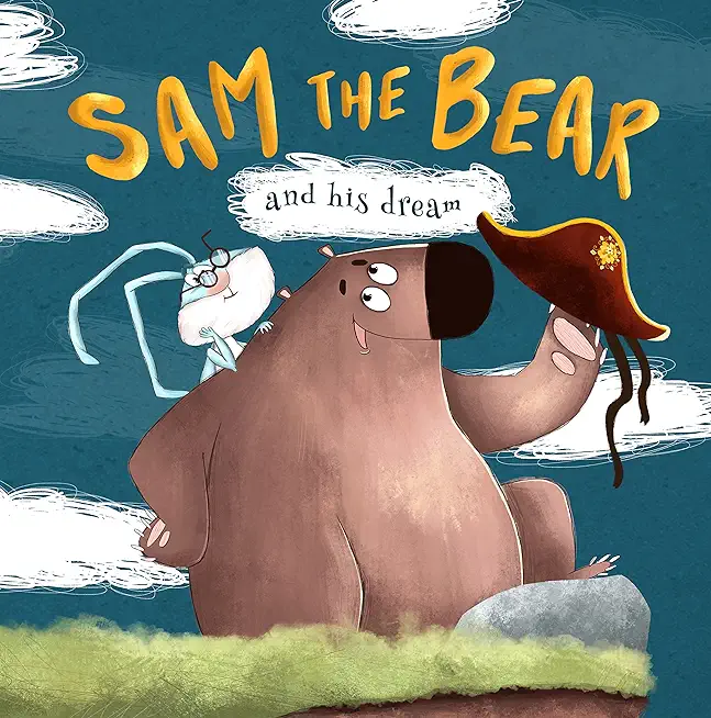 Sam the Bear and his dream: one of the empowering and motivating children s books about how dreams come true even when no one believes in you. Be