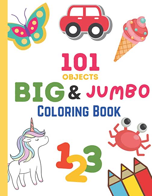 101 Objects Big & JUMBO Coloring Book: 101 COLORING PAGES!! EASY, LARGE, GIANT & SIMPLE Picture Coloring Books for Toddlers, Kids Ages 2-4, Early Lear