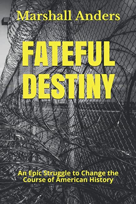 Fateful Destiny: An Epic Struggle to Change the Course of American History