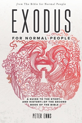 Exodus for Normal People: A Guide to the Story-and History-of the Second Book of the Bible