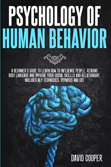 Psychology of Human Behavior: A beginner's guide to learn how to influence people, reading body language and improve your social skillls and relatio