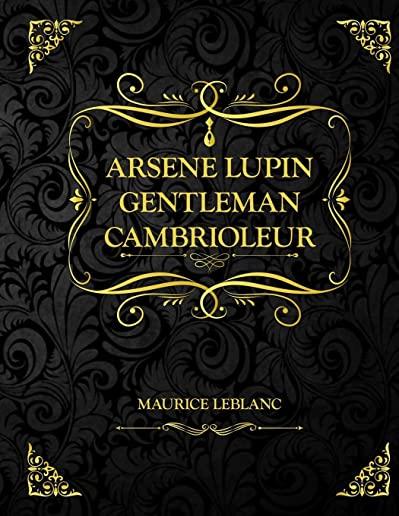 ArsÃ¨ne Lupin, gentleman cambrioleur: Recueil de neuf nouvelles Ã©crit par Maurice Leblanc