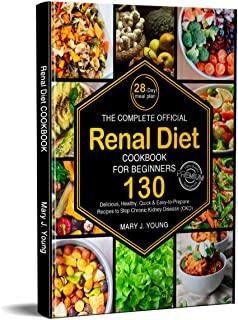The Complete Official Renal Diet Cookbook for Beginners: 130 Delicious, Healthy, Quick & Easy-to-Prepare Recipes to Stop Chronic Kidney Disease (CFD)