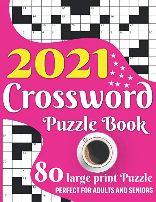 2021 Crossword Puzzle Book: 2021 Large Print Medium To Hard Level Crossword Brain Game Book For Senior Adult Men And Women Puzzle Lovers Including