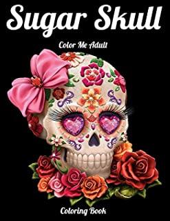 Sugar Skull Color Me Adult Coloring Book: Best Coloring Book with Beautiful Gothic Women, Fun Skull Designs and Easy Patterns for Relaxation