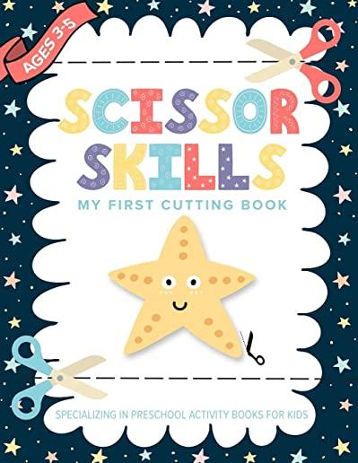 Scissor Skills My First Cutting Book Specializing In Preschool Activity Books For Kids: Toddler Fine Motor Scissors - A Preschool Practice Scissor Ski