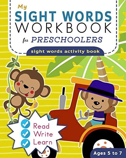 My Sight Words For Preschoolers: Sight Words Activity Book: Learn to Read For Beginning Readers Ages 5-7: Read Write and Learn Made EASY - 100 + Pract