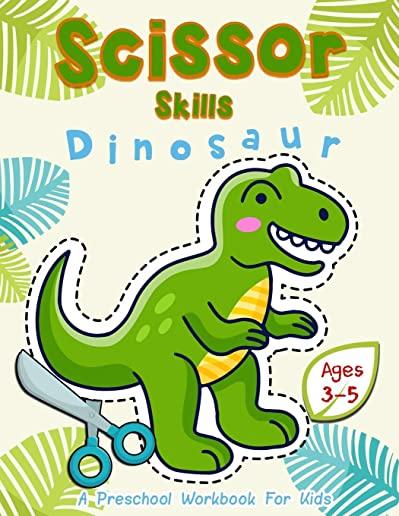 Scissor Skills Dinosaur: A Preschool Workbook for Kids Ages 3-5