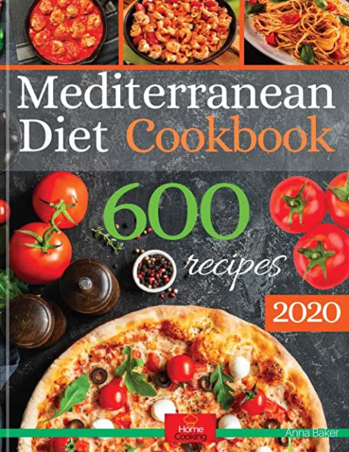 Mediterranean Diet Cookbook: The Biggest Mediterranean Diet Cookbook with 600 Delicious, Quick, Easy and Healthy Recipes for Everyday Cooking.
