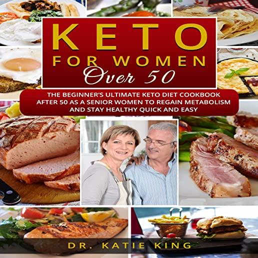Keto for Women over 50: The Beginner's Ultimate Keto Diet Cookbook After 50 as a Senior Women to Regain Metabolism and Stay Healthy Quick and
