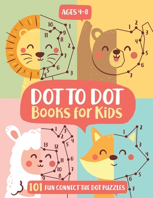 Dot To Dot Books For Kids Ages 4-8: 101 Fun Connect The Dots Books for Kids Age 3, 4, 5, 6, 7, 8 - Easy Kids Dot To Dot Books Ages 4-6 3-8 3-5 6-8 (Bo