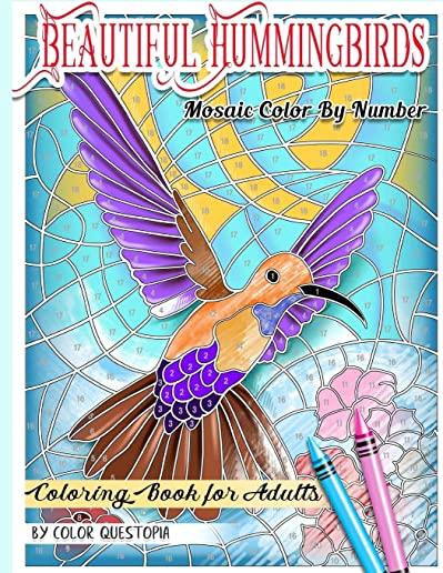 Beautiful Hummingbirds Mosaic Color By Number Coloring Book for Adults: Featuring Gorgeous Birds and Flowers, Nature Patterns, and Easy Designs For St