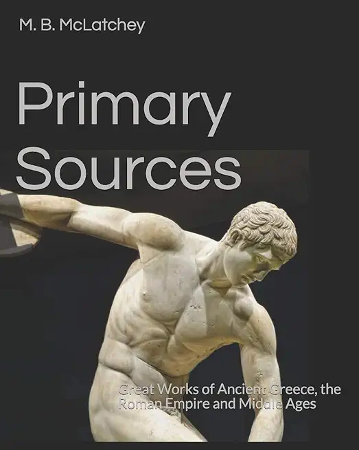 Primary Sources: Great Works of Ancient Greece, the Roman Empire and Middle Ages