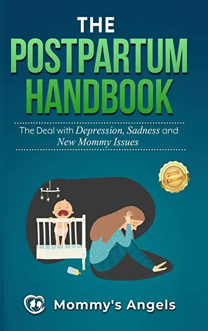 The Postpartum Handbook: The Deal with Depression, Sadness and New Mommy Issues