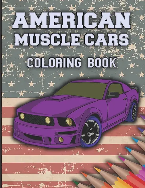 American Muscle Cars Coloring Book: Cars Coloring Book For Kids And Adults, Race, Classic, Sport, Luxury Cars