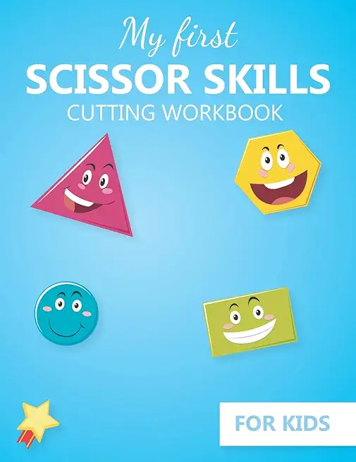 My first Scissor Skills cutting workbook for kids: Practice cutting skills activity book - fine Motor Skills activities book for preschool and kinderg