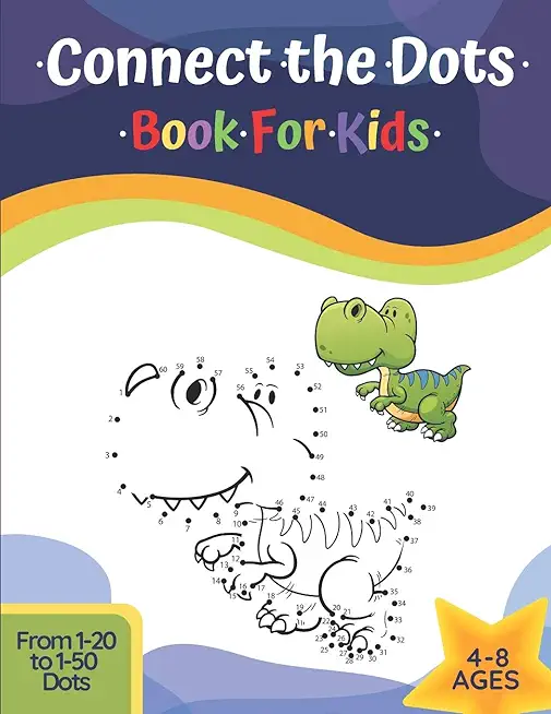 Connect The Dots Book For Kids Ages 4-8: Challenging And Fun Learning Dot To Dot Puzzles Workbook Filled With Connect The Dots Pages For Kids, Prescho