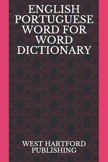 English Portuguese Word for Word Dictionary: West Hartford Publishing