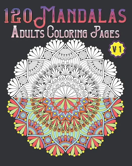 120 Mandalas Adults Coloring Pages Volume 1: mandala coloring book for kids, adults, teens, beginners, girls: 120 amazing patterns and mandalas colori