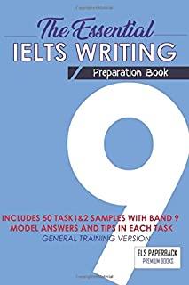 The Essential Ielts Writing Preparation Book: Take Your Writing Skills From Intermediate To Advanced And Target The Band 9. Including 50 Sample Of Tas
