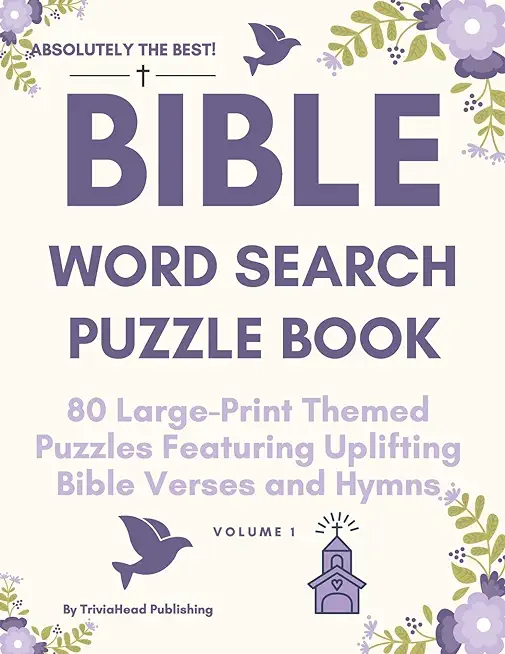 ABSOLUTELY THE BEST! Bible Word Search Puzzle Book, Volume 1: 80 Large-Print Themed Puzzles Featuring Uplifting Bible Verses and Hymns