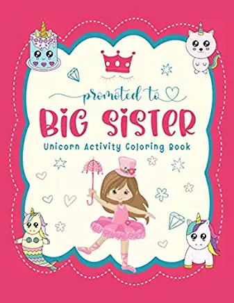 Promoted To Big Sister Unicorn Activity Coloring Book: New Baby Siblings Workbook For Toddlers ( Mazes & Coloring Book For Kids), big sister gifts for