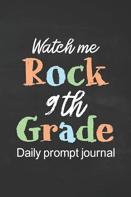 Watch Me Rock 9th Grade Daily Prompt Journal: Prompt Journal for Teen Creative Writing Diary for Promote Gratitude Positive Thinking, Happiness, Self-