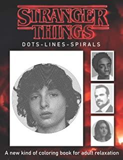 Stranger Things Dots Lines Spirals: A New Kind of Coloring Book for Adult Relaxation for any Fan of Stranger Things