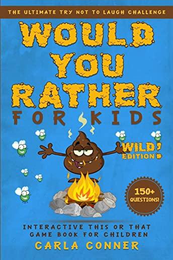 Would You Rather for Kids: The Ultimate Try Not to Laugh Challenge, Interactive This or That Game Book for Children (WILD Edition!)