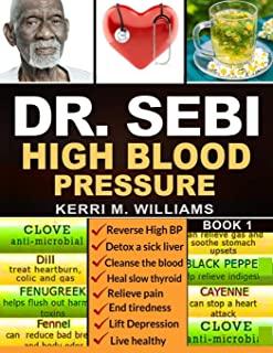 Dr Sebi: The Step by Step Guide to Cleanse the Colon, Detox the Liver and Lower High Blood Pressure Naturally - The Eat to Live