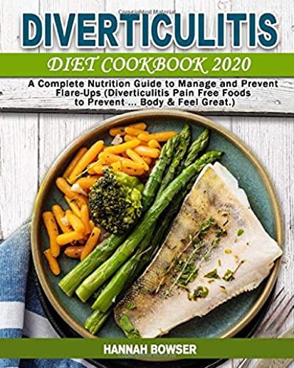 Diverticulitis Diet Cookbook 2020: A Complete Nutrition Guide to Manage and Prevent Flare-Ups (Diverticulitis Pain Free Foods to Prevent ... Body & Fe
