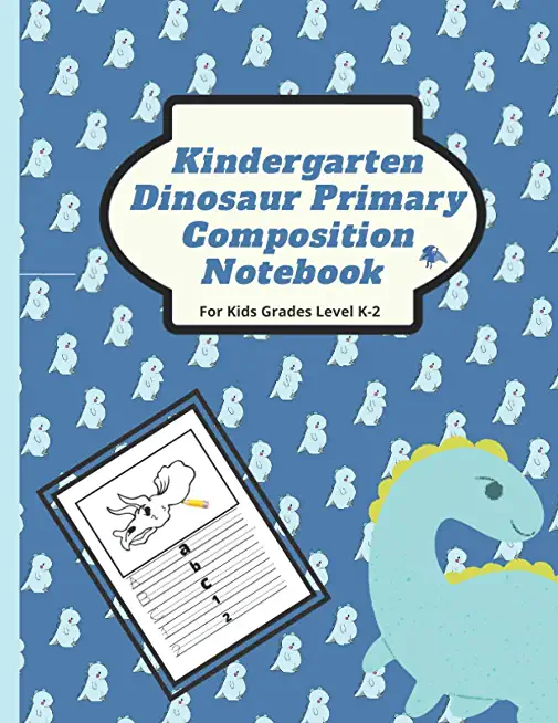 Kindergarten Dinosaur Primary Composition Notebook For Kids Grades Level K-2: School Exercise Book, Dotted Midline and Picture Space, Handwriting Prac