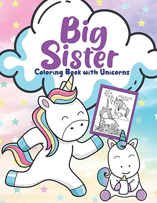 Big Sister Unicorn Coloring Book: Colouring Book With Unicorn for Toddlers: Perfect Gift For Little Girl Ages 2-6 Baby Sister book for big Sister