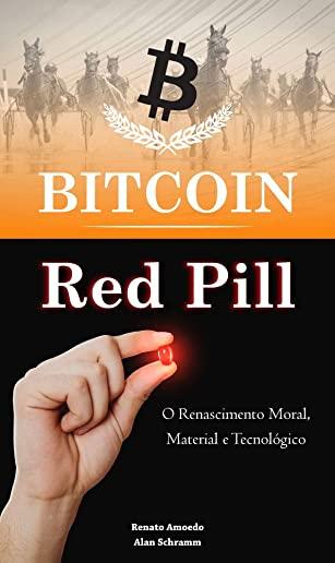 Bitcoin Red Pill: O Renascimento Moral, Material e TecnolÃ³gico