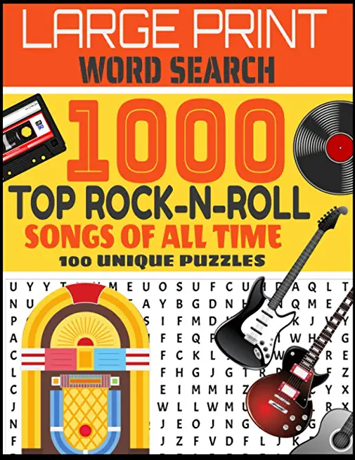 Large Print Word Search 1000 Top Rock-N-Roll Songs of All Time 100 Unique Puzzles: Contains 100 Word Search Puzzles-Decades of Top Rock Hits-From Elvi
