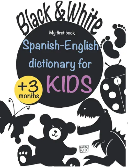 Spanish English dictionary for Kids White and Black: Book for newborns stimulate baby vision and brain, perfect for all babies, high contrast pictures
