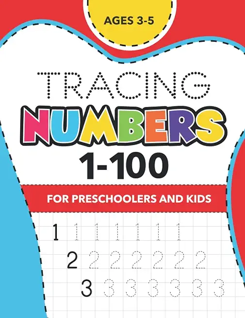 Tracing Numbers (1-100) for Preschoolers and Kids Ages 3-5: Number Writing Practice Book - (Math Activity Book)