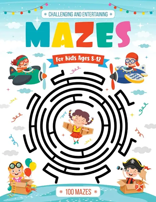 Challenging and Entertaining Mazes for Kids Ages 8-12: 100 Mazes Activity Book - 8-10, 9-12, 10-12 years old - Workbook for Children with Games, Puzzl
