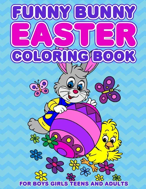 Funny Bunny Easter Coloring Book: 24 Designs For Boys Girls Teens and Adults
