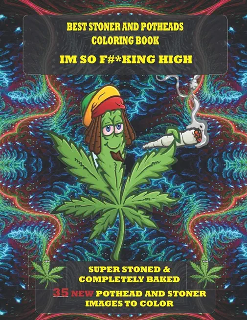 Best Stoner and Potheads Coloring Im Book So F#*king High: Super Stoned And Completely Baked