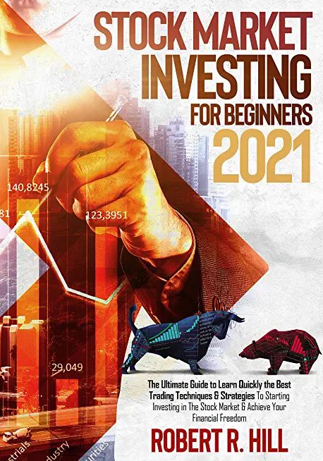 Stock Market Investing For Beginners 2021: The Ultimate Guide to Learn Quickly the Best Trading Techniques & Strategies To Starting Investing in The S