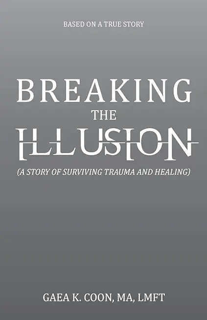 Breaking the Illusion: Based on a True Story