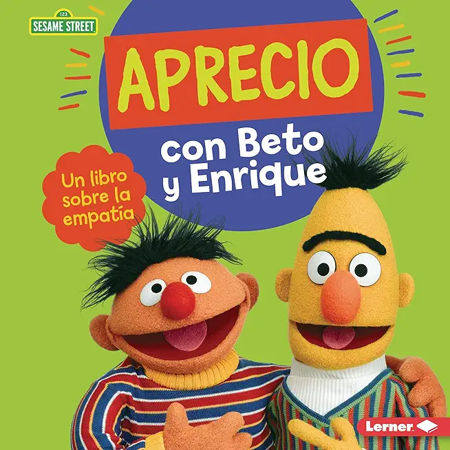 Aprecio Con Beto Y Enrique (Caring with Bert and Ernie): Un Libro Sobre La EmpatÃ­a (a Book about Empathy)