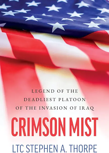 Crimson Mist: Legend of the Deadliest Platoon of the Invasion of Iraq