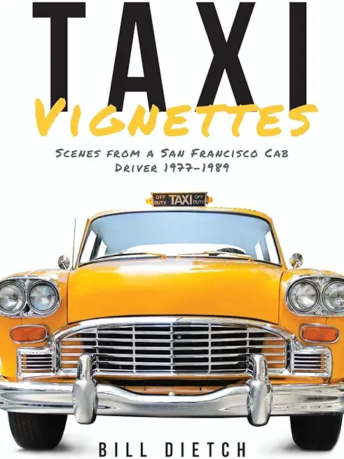 Taxi Vignettes: Scenes from a San Francisco Cab Driver 1977-1989