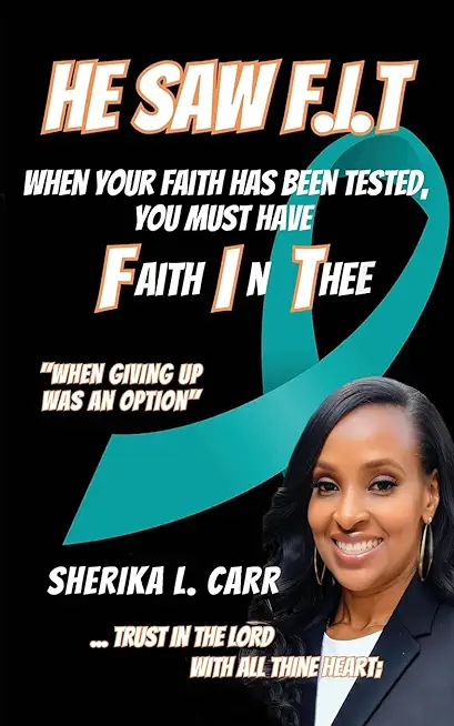He Saw F.I.T: When Your Faith Has Been Tested You Must Have Faith In Thee