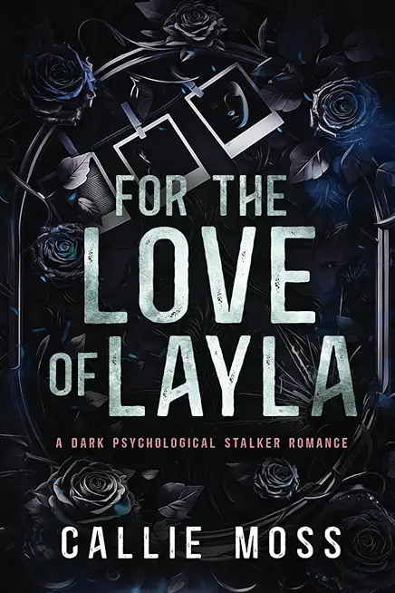 For the Love of Layla: A Dark Psychological Stalker Romance