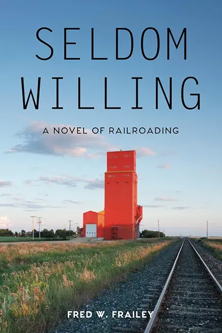 Seldom Willing: A novel of railroading