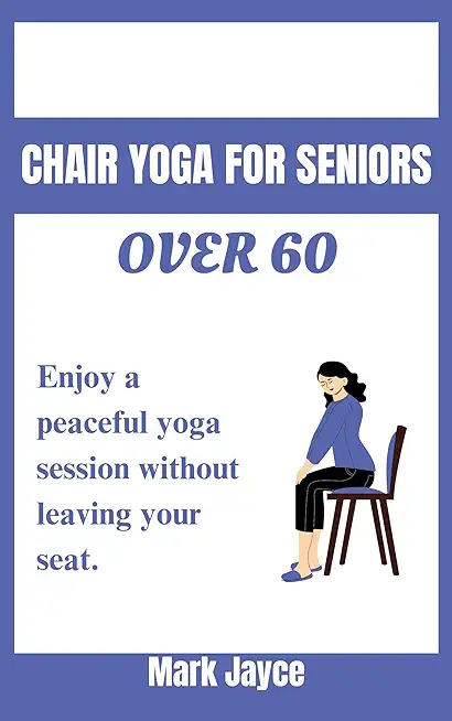Chair yoga for seniors over 60: Enjoy a peaceful yoga session without leaving your seat.